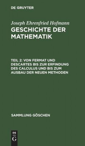 Carte Von Fermat Und Descartes Bis Zur Erfindung Des Calculus Und Bis Zum Ausbau Der Neuen Methoden Joseph Ehrenfried Hofmann