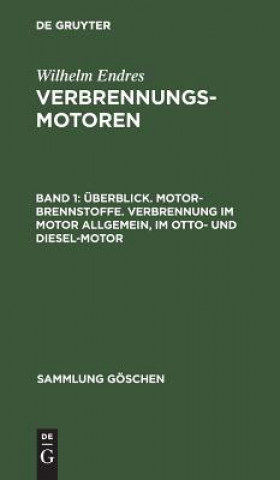 Könyv UEberblick. Motor-Brennstoffe. Verbrennung Im Motor Allgemein, Im Otto- Und Diesel-Motor Wilhelm Endres