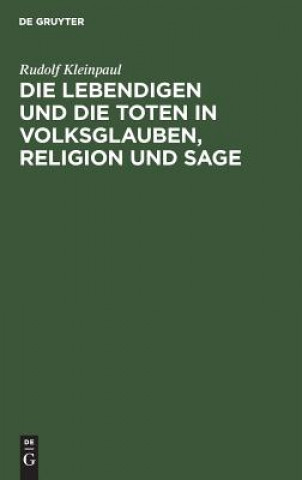 Kniha Lebendigen Und Die Toten in Volksglauben, Religion Und Sage Rudolf Kleinpaul