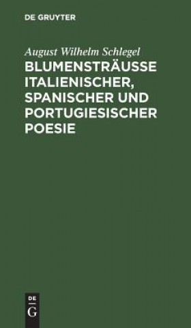 Book Blumenstrausse italienischer, spanischer und portugiesischer Poesie August Wilhelm Schlegel