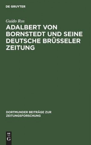 Könyv Adalbert von Bornstedt und seine Deutsche Brusseler Zeitung Guido Ros