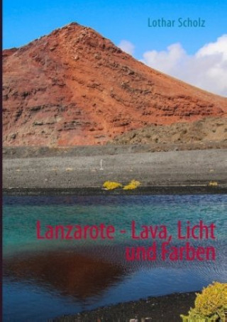 Книга Lanzarote - Lava, Licht und Farben Lothar Scholz