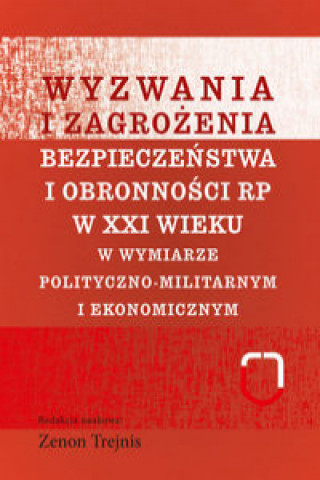 Könyv Wyzwania i zagrożenia bezpieczeństwa i obronności RP w XXI wieku 