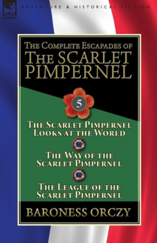 Könyv Complete Escapades of the Scarlet Pimpernel Baroness Orczy