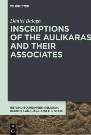 Könyv Inscriptions of the Aulikaras and Their Associates Dániel Balogh