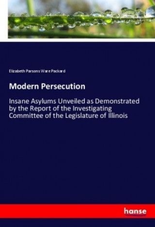 Kniha Modern Persecution Elizabeth Parsons Ware Packard