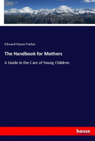 Carte The Handbook for Mothers Edward Hazen Parker