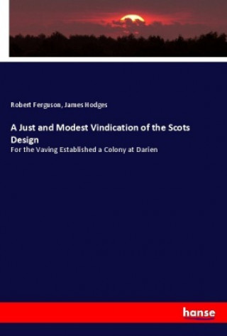 Carte A Just and Modest Vindication of the Scots Design Robert Ferguson