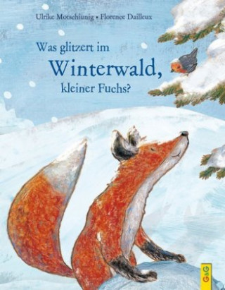 Carte Motschiunig, U: Was glitzert im Winterwald, kleiner Fuchs? Ulrike Motschiunig