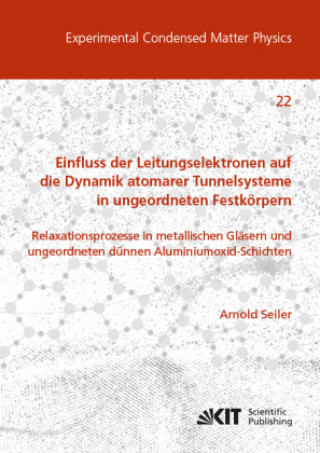 Книга Einfluss der Leitungselektronen auf die Dynamik atomarer Tunnelsysteme in ungeordneten Festkörpern: Relaxationsprozesse in metallischen Gläsern und un Arnold Seiler