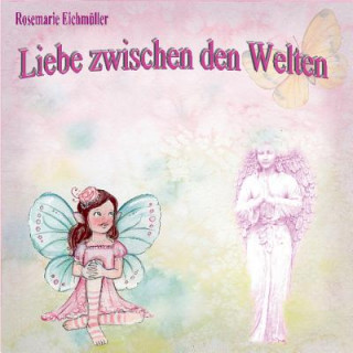 Книга Liebe zwischen den Welten Rosemarie Eichmüller