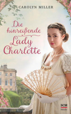 Book Die hinreißende Lady Charlotte Carolyn Miller