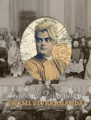 Knjiga Lectures and Discourses by Swami Vivekananda Swami Vivekananda