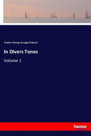 Könyv In Divers Tones Charles George Douglas Roberts
