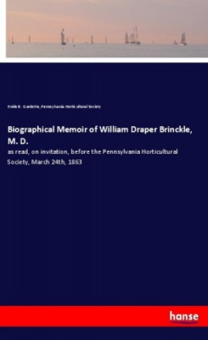 Carte Biographical Memoir of William Draper Brinckle, M. D. Emile B. Gardette