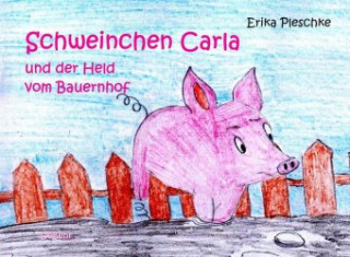 Kniha Schweinchen Carla und der Held vom Bauernhof - Bilderbuch für Kinder ab 3 bis 7 Jahren Erika Pleschke