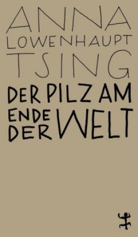 Kniha Der Pilz am Ende der Welt Anna Lowenhaupt Tsing