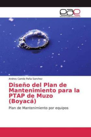 Könyv Dise?o del Plan de Mantenimiento para la PTAP de Muzo (Boyacá) Andres Camilo Pe?a Sanchez