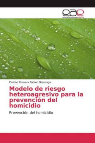 Kniha Modelo de riesgo heteroagresivo para la prevención del homicidio Caridad Xiomara Padrón Galarraga