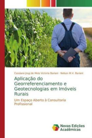 Книга Aplicaç?o do Georreferenciamento e Geotecnologias em Imóveis Rurais Cassiane Jrayj de Melo Victoria Bariani