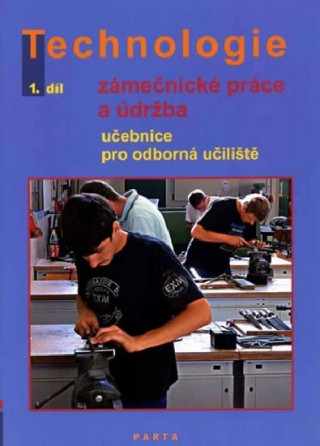 Книга Technologie 1.díl Zámečnícké práce a údržba pro odborná učiliště Dana Fialová