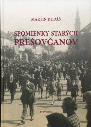 Kniha Spomienky starých Prešovčanov Martin Dudáš