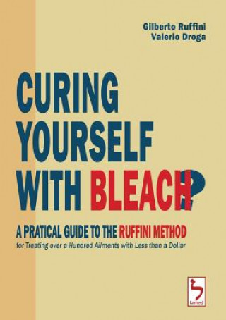 Knjiga Curing Yourself with Bleach? - A Pratical Guide to the Ruffini Method for Treating over a Hundred Ailments with Less than a Dollar GILBERTO RUFFINI