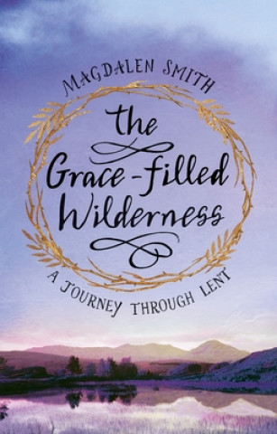 Knjiga Grace-filled Wilderness Magdalen Smith