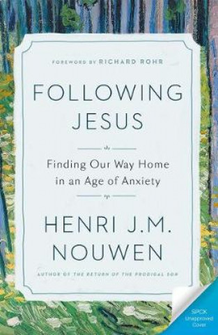 Carte Following Jesus: Finding Our Way Home in an Age of Anxiety NOUWEN  HENRI
