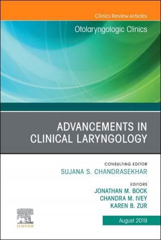 Könyv Advancements in Clinical Laryngology, An Issue of Otolaryngologic Clinics of North America Jonathan M Bock