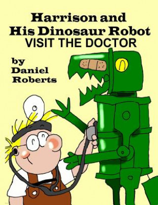 Książka Harrison and his Dinosaur Robot Visit the Doctor DANIEL ROBERTS