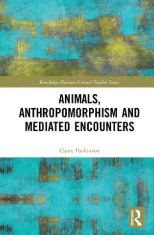 Book Animals, Anthropomorphism and Mediated Encounters PARKINSON