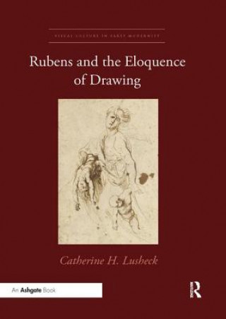 Kniha Rubens and the Eloquence of Drawing LUSHECK