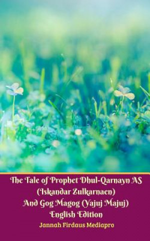 Książka Tale of Prophet Dhul-Qarnayn AS (Iskandar Zulkarnaen) And Gog Magog (Yajuj Majuj) English Edition JANNAH FIR MEDIAPRO