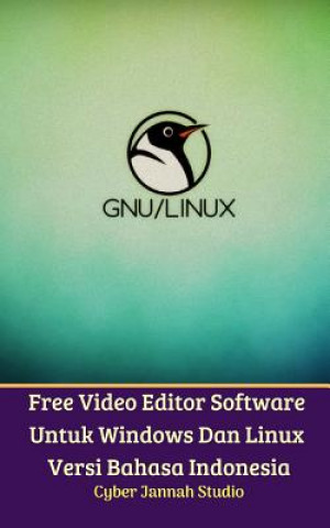 Könyv Free Video Editor Software Untuk Windows Dan Linux Versi Bahasa Indonesia Cyber Jannah Studio