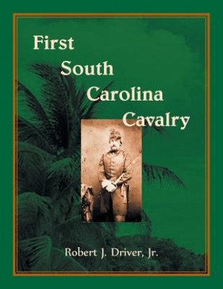 Könyv First South Carolina Cavalry JR ROBERT  J DRIVER