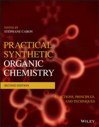 Książka Practical Synthetic Organic Chemistry - Reactions, Principles, and Techniques, 2nd Edition Stephane Caron