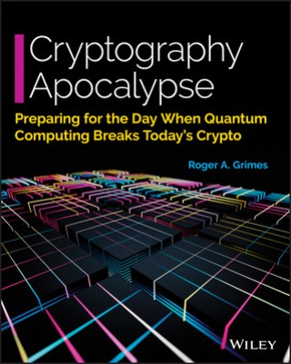 Kniha Cryptography Apocalypse - Preparing for the Day When Quantum Computing Breaks Today's Crypto Edition 1 Roger A. Grimes