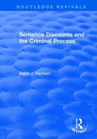 Livre Sentence Discounts and the Criminal Process Ralph J Henham