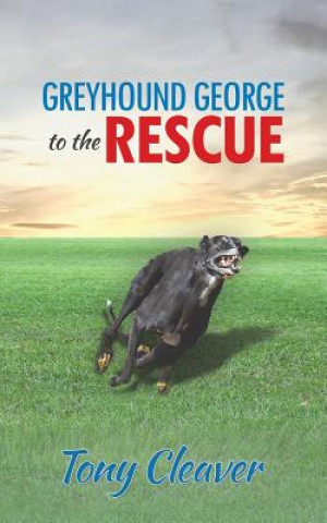 Kniha Greyhound George to the Rescue Tony Cleaver