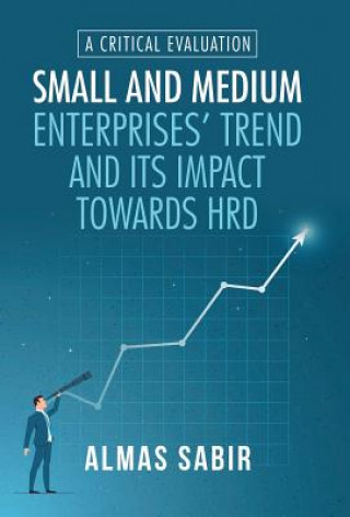 Kniha Small and Medium Enterprises' Trend and Its Impact Towards Hrd ALMAS SABIR