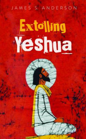 Kniha Extolling Yeshua James S. Anderson