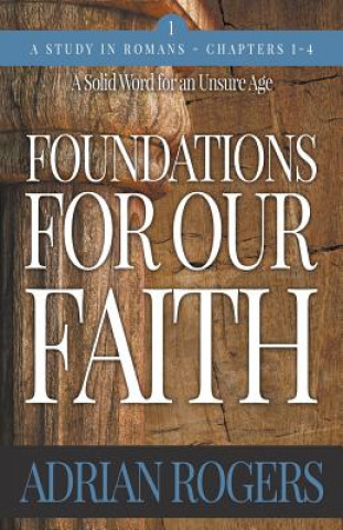 Könyv Foundations For Our Faith (Volume 1, 2nd Edition) ADRIAN ROGERS