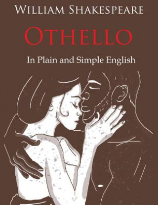 Könyv Othello Retold In Plain and Simple English (A Modern Translation and the Original Version) WILLIAM SHAKESPEARE