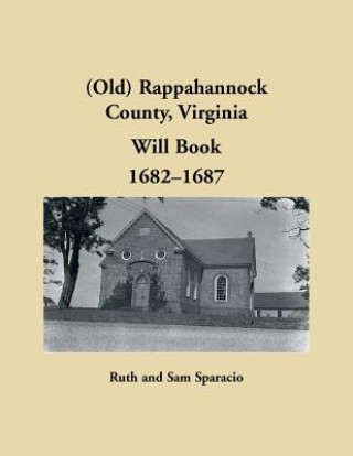 Könyv (Old) Rappahannock County, Virginia Will Book, 1682-1687 RUTH SPARACIO