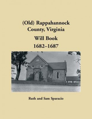 Livre (Old) Rappahannock County, Virginia Will Book, 1682-1687 RUTH SPARACIO