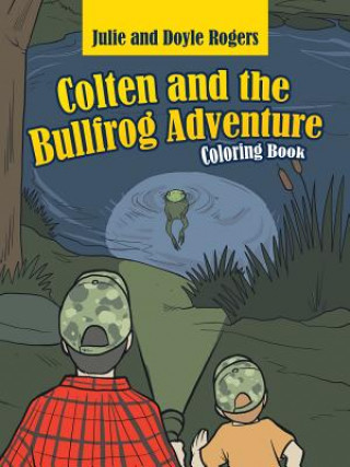 Carte Colten and the Bullfrog Adventure JULIE ROGERS