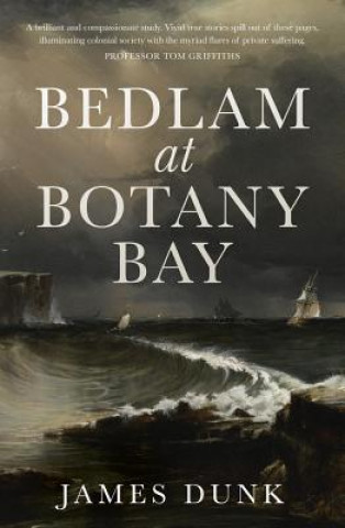 Kniha Bedlam at Botany Bay Dr James Dunk
