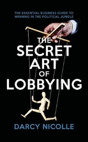 Kniha Secret Art of Lobbying Darcy Nicolle