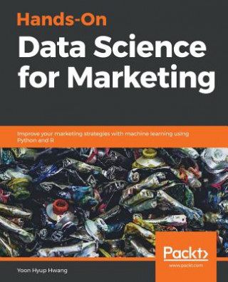 Kniha Hands-On Data Science for Marketing Yoon Hyup Hwang